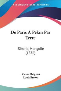 Cover image for de Paris a Pekin Par Terre: Siberie, Mongolie (1876)