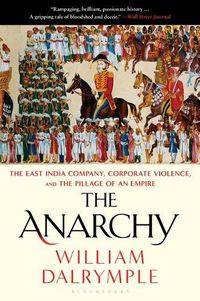 Cover image for The Anarchy: The East India Company, Corporate Violence, and the Pillage of an Empire