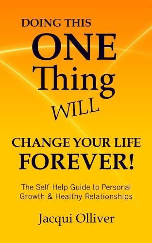 Cover image for Doing This ONE Thing Will Change Your Life Forever!: The Self Help Guide to Personal Growth & Healthy Relationships