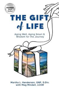 Cover image for The Gift of Life: Aging Well, Aging Smart and Wisdom for the Journey