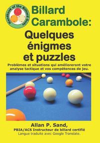 Cover image for Billard Carambole - Quelques  nigmes Et Puzzles: Probl mes Et Situations Qui Am lioreront Votre Analyse Tactique Et Vos Comp tences de Jeu.