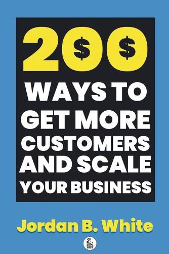 Cover image for 200 Ways to Get More Customers and Scale Your Business