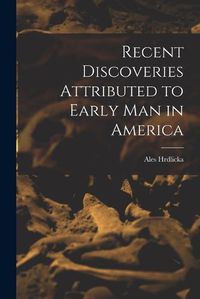 Cover image for Recent Discoveries Attributed to Early man in America