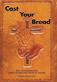 Cover image for Cast Your Bread: Best Devotions and Bible Studies for the Busy Leader