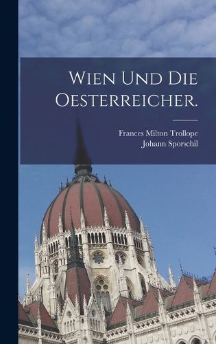 Cover image for Wien und die Oesterreicher.