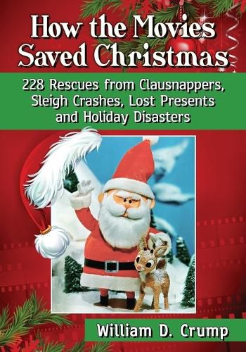 Cover image for How the Movies Saved Christmas: 228 Rescues from Clausnappers, Sleigh Crashes, Lost Presents and Holiday Disasters