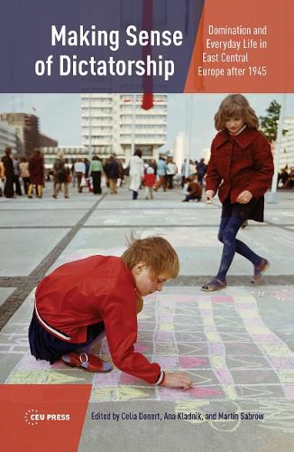 Cover image for Making Sense of Dictatorship: Domination and Everyday Life in East Central Europe After 1945