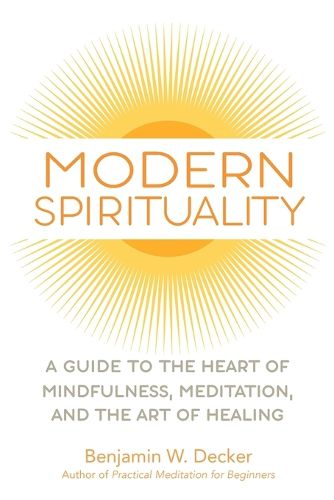 Cover image for Modern Spirituality: A Guide to the Heart of Mindfulness, Meditation, and the Art of Healing