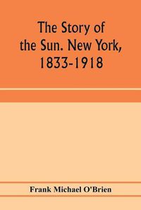 Cover image for The story of the Sun. New York, 1833-1918