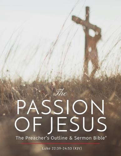 Cover image for The Passion of Jesus: The Preacher's Outline & Sermon Bible: King James Version