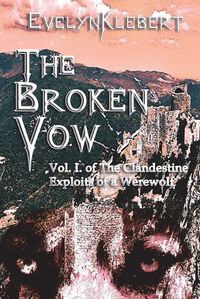 Cover image for The Broken Vow: Vol. I of The Clandestine Exploits of a Werewolf