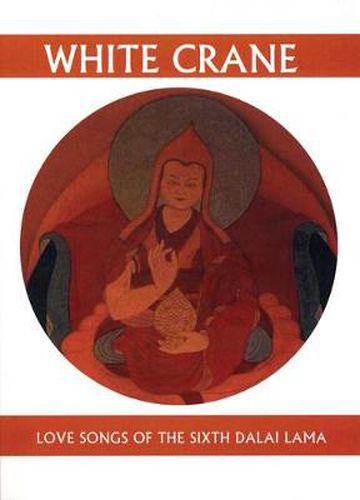 Cover image for White Crane: Love Songs of the Sixth Dalai Lama