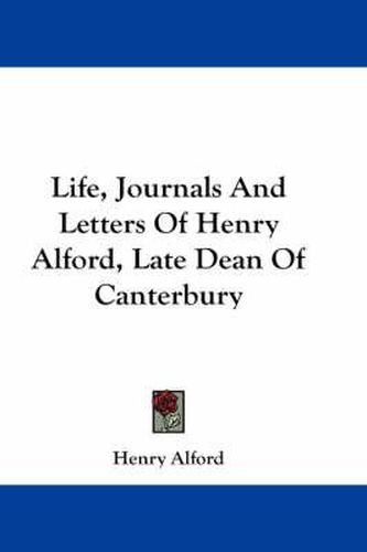 Cover image for Life, Journals And Letters Of Henry Alford, Late Dean Of Canterbury