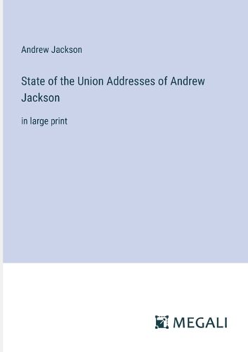 Cover image for State of the Union Addresses of Andrew Jackson