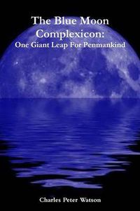 Cover image for The Blue Moon Complexicon: One Giant Leap For Penmankind