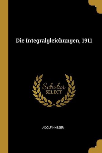 Cover image for Die Integralgleichungen, 1911