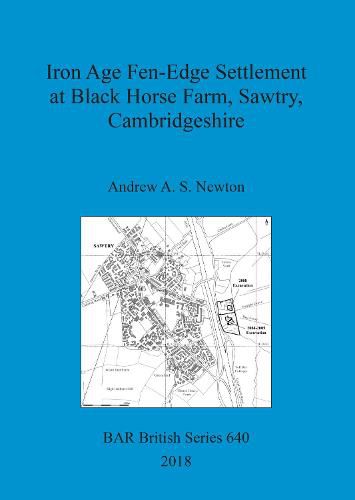 Iron Age Fen-Edge Settlement at Black Horse Farm, Sawtry, Cambridgeshire