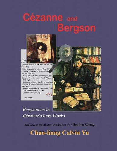 Cover image for Cezanne and Bergson: Bergsonism in Cezanne's Late Works (Revised Edition)