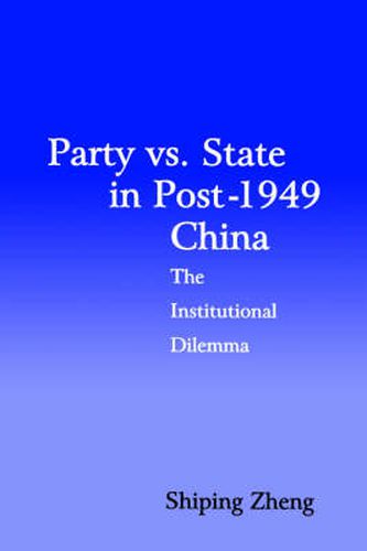 Cover image for Party vs. State in Post-1949 China: The Institutional Dilemma