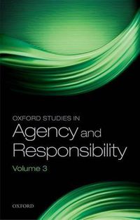 Cover image for Oxford Studies in Agency and Responsibility: Volume 3