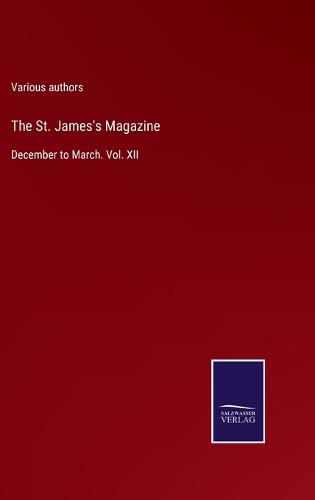 Cover image for The St. James's Magazine: December to March. Vol. XII