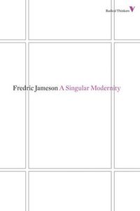 Cover image for A Singular Modernity: Essay on the Ontology of the Present