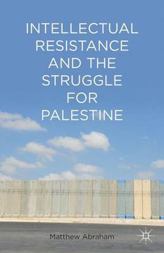 Cover image for Intellectual Resistance and the Struggle for Palestine