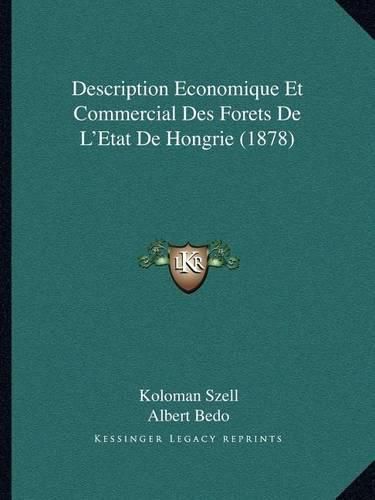 Cover image for Description Economique Et Commercial Des Forets de L'Etat de Hongrie (1878)