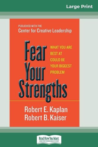 Fear Your Strengths: What You are Best at Could be Your Biggest Problem (16pt Large Print Edition)