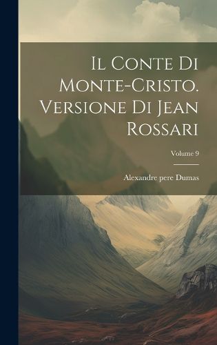 Cover image for Il Conte Di Monte-cristo. Versione Di Jean Rossari; Volume 9