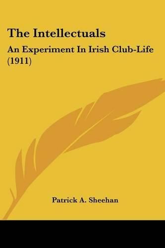 Cover image for The Intellectuals: An Experiment in Irish Club-Life (1911)