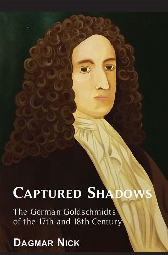 Cover image for Captured Shadows: The German Goldschmidts of the 17th and 18th Century