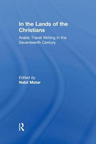 Cover image for In the Lands of the Christians: Arabic Travel Writing in the Seventeenth Century