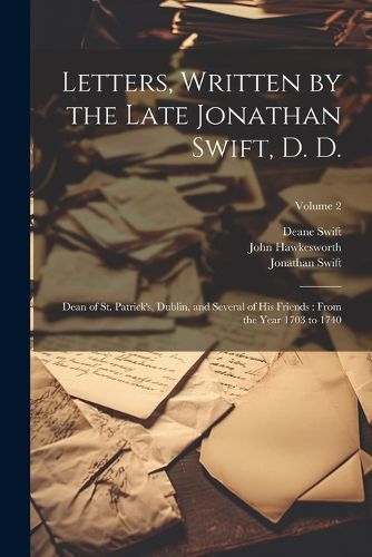 Letters, Written by the Late Jonathan Swift, D. D.