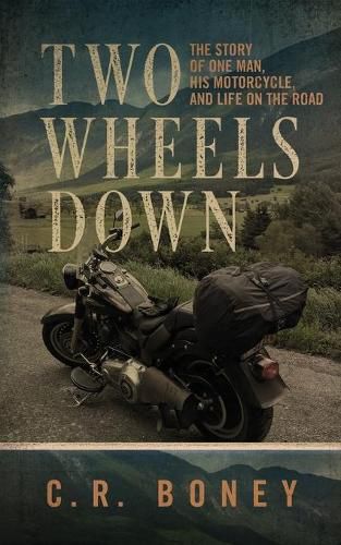 Cover image for Two Wheels Down: A Tale of One Man, His Motorcycle, and Life on the Road