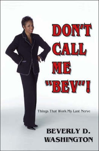 Cover image for Don't Call Me Bev!: Things That Work My Last Nerve