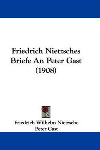 Cover image for Friedrich Nietzsches Briefe an Peter Gast (1908)