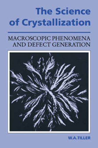 Cover image for The Science of Crystallization: Macroscopic Phenomena and Defect Generation