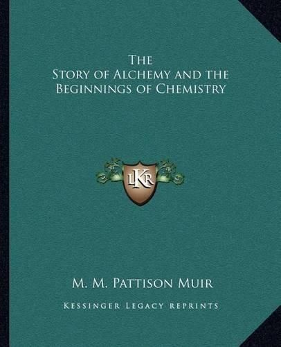 Cover image for The Story of Alchemy and the Beginnings of Chemistry