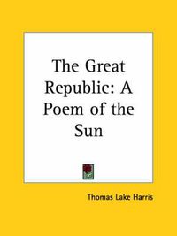 Cover image for The Great Republic: A Poem of the Sun (1891)