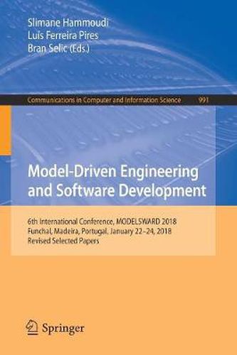 Cover image for Model-Driven Engineering and Software Development: 6th International Conference, MODELSWARD 2018, Funchal, Madeira, Portugal, January 22-24, 2018, Revised Selected Papers