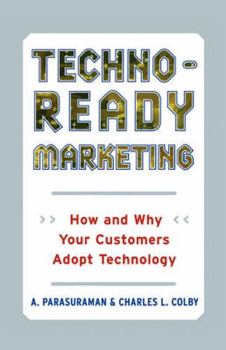 Cover image for Techno-Ready Marketing: How and Why Your Customers Adopt Technology