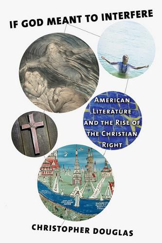 Cover image for If God Meant to Interfere: American Literature and the Rise of the Christian Right