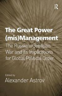 Cover image for The Great Power (mis)Management: The Russian-Georgian War and its Implications for Global Political Order