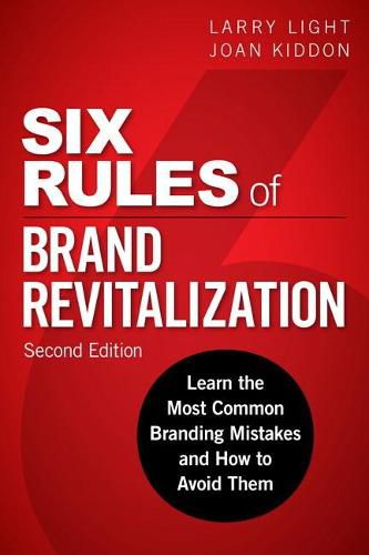 Cover image for Six Rules of Brand Revitalization, Second Edition: Learn the Most Common Branding Mistakes and How to Avoid Them