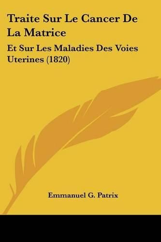 Cover image for Traite Sur Le Cancer de La Matrice: Et Sur Les Maladies Des Voies Uterines (1820)