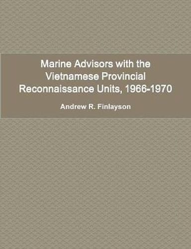 Marine Advisors with the Vietnamese Provincial Reconnaissance Units, 1966-1970