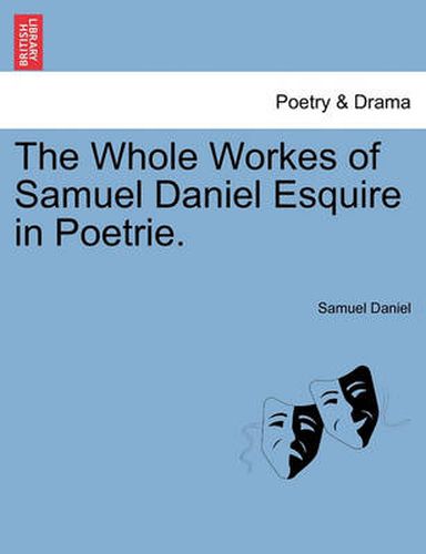 Cover image for The Whole Workes of Samuel Daniel Esquire in Poetrie.