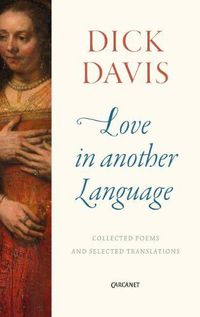 Cover image for Love in Another Language: Collected Poems and Selected Translations