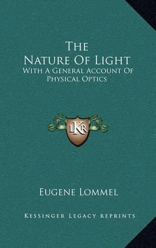 Cover image for The Nature of Light: With a General Account of Physical Optics